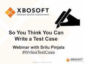 So You Think You Can Write A Test Case -Xbosoft - 1.3