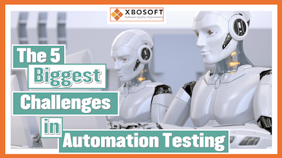 5 Of The Most Common Challenges In Automation Testing
